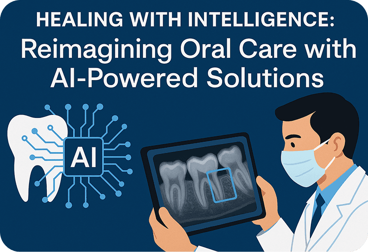 Healing with Intelligence: Reimagining Oral Care with AI-Powered Solutions